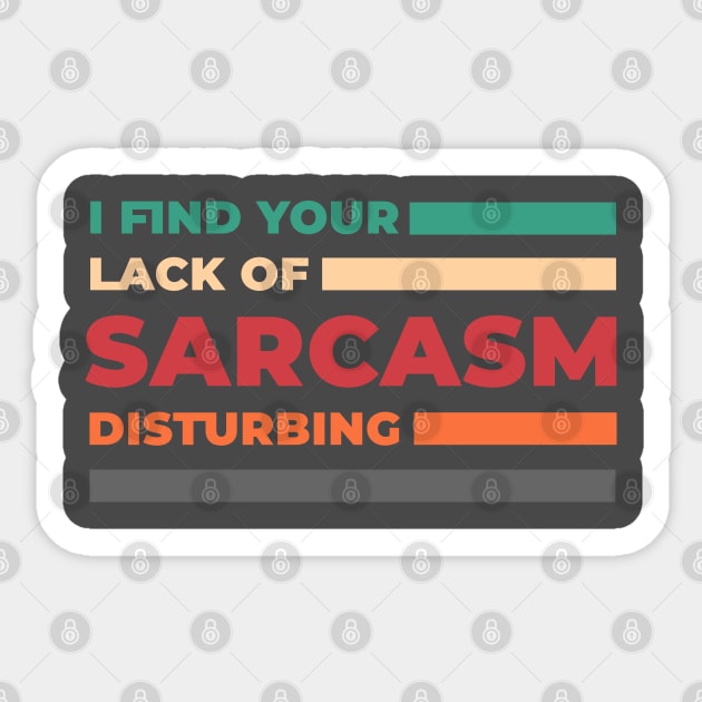 I find your lack of sarcasm disturbing I Sticker by Happy Lime